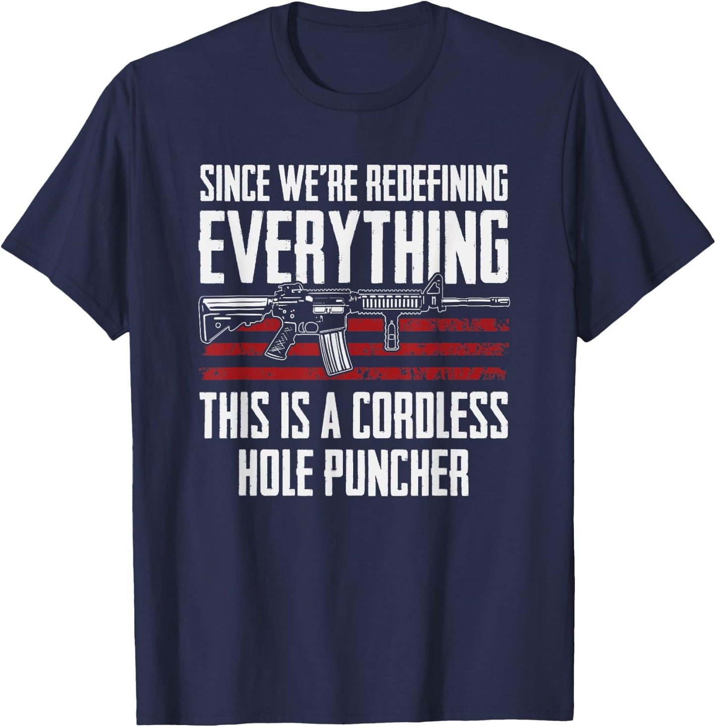 Since We're Redefining Everything - Funny Gun Rights AR15 T-Shirt - T-Shirt | Navy