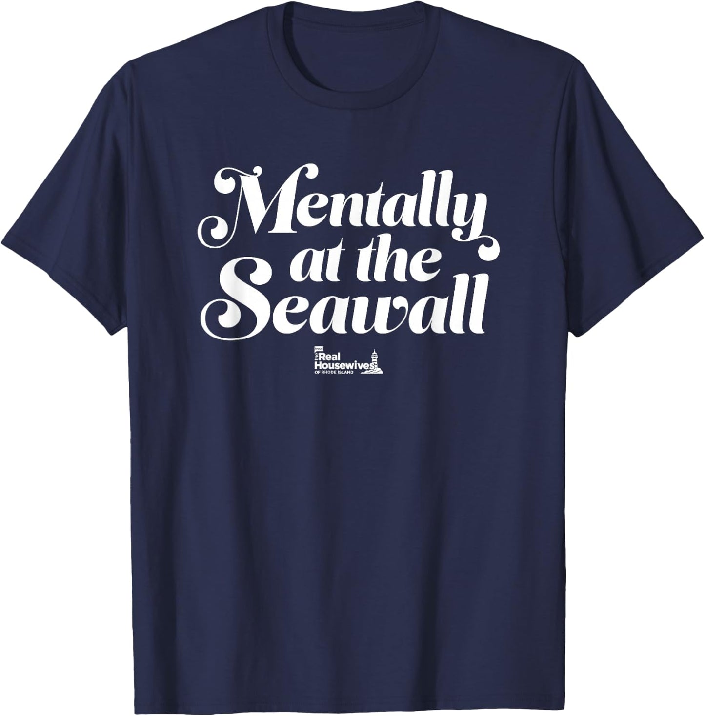 The Real Housewives of Rhode Island Mentally, at the Seawall T-Shirt - T-Shirt | Navy