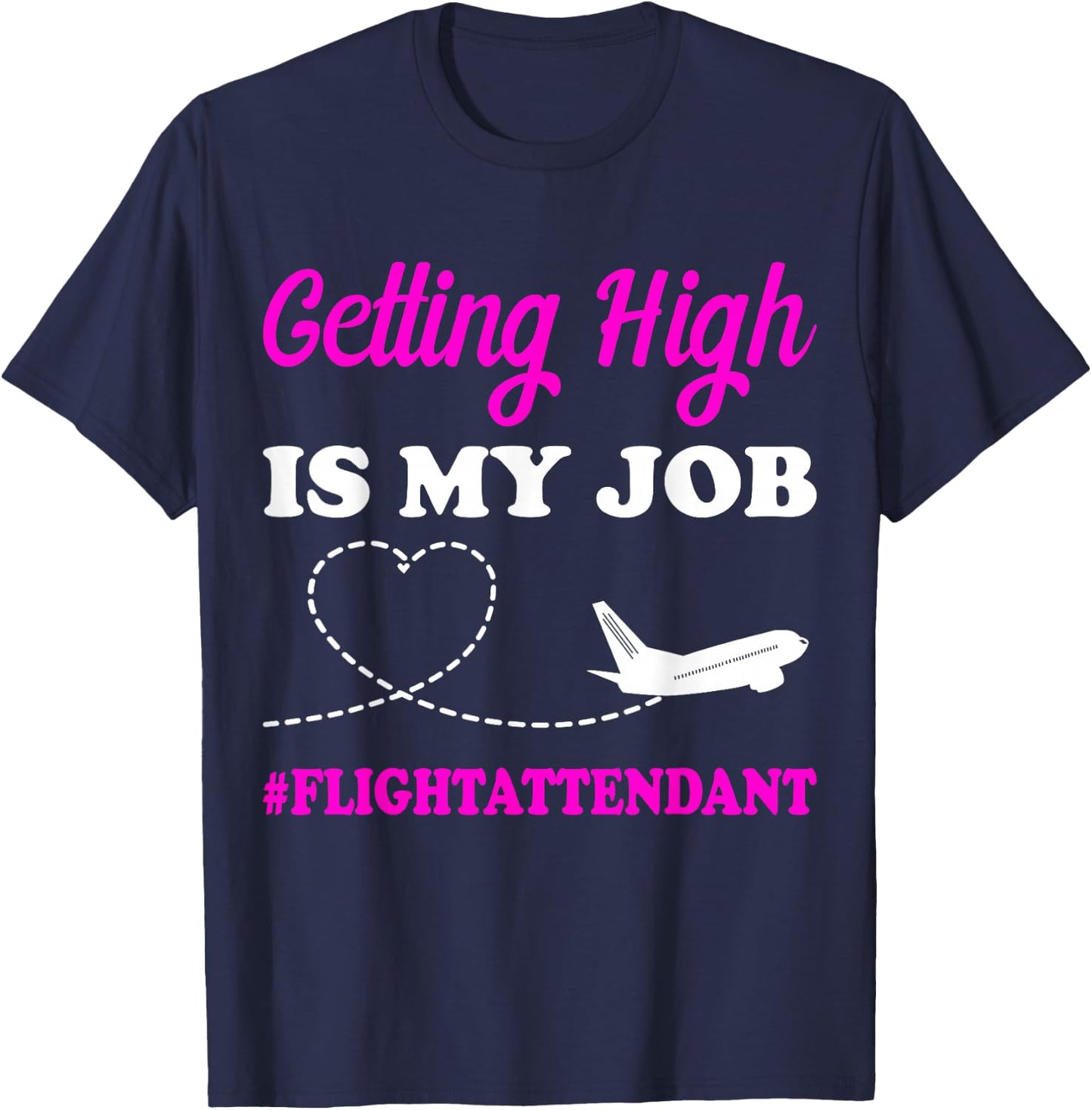Getting High is My Job Flight Attendant Gift Stewardess T-Shirt - T-Shirt | Navy