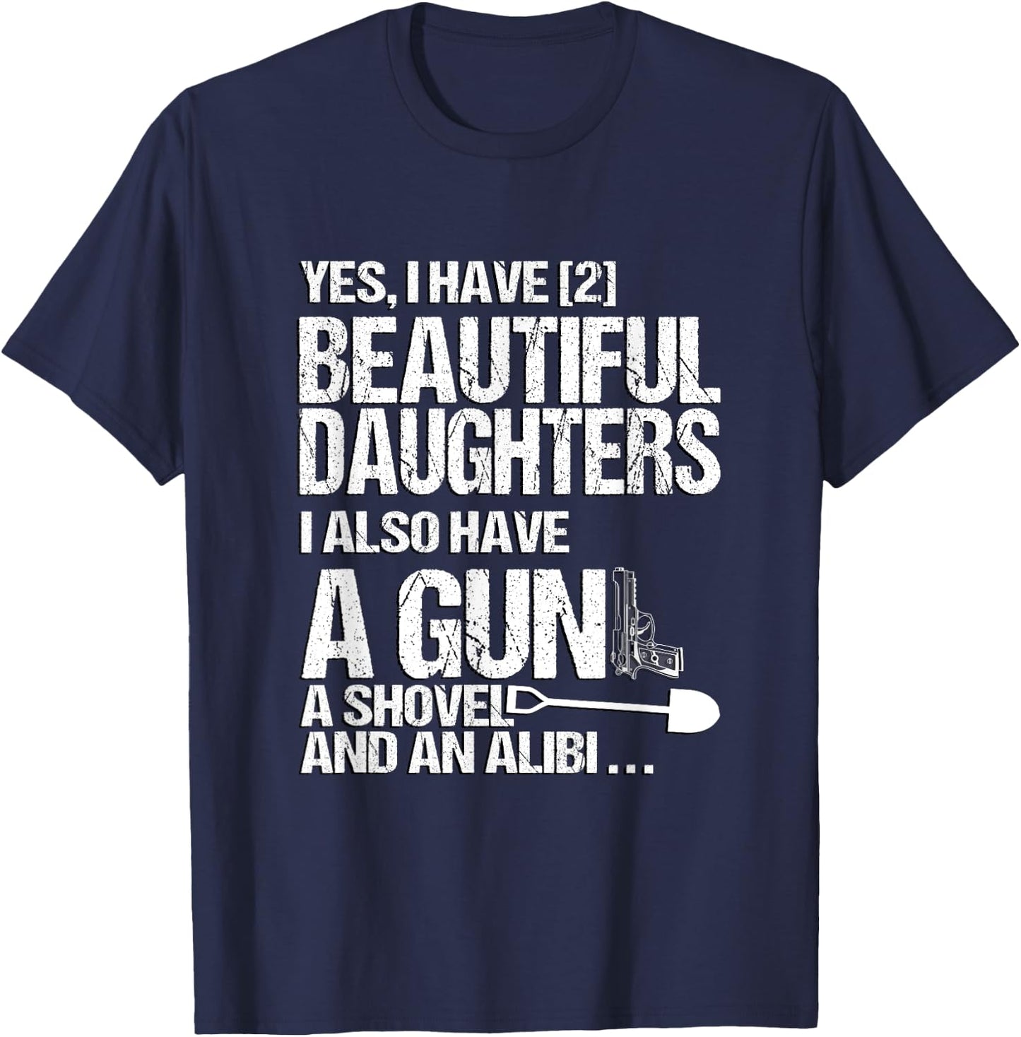 Yes I Have 2 Beautiful Daughters Father Dad Sarcastic Jokes T-Shirt - T-Shirt | Navy