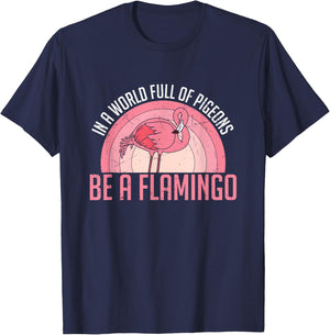 In A World Full Of Pigeons Be A Flamingo T-Shirt - T-Shirt | Navy