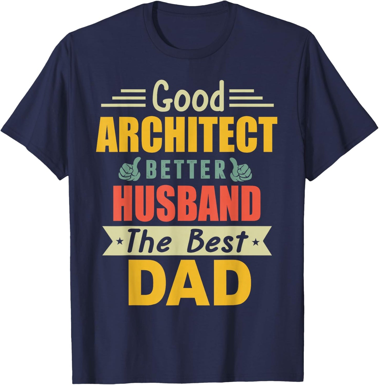 Good Architect Better Husband The Best Dad for Fathers Day T-Shirt - T-Shirt | Navy
