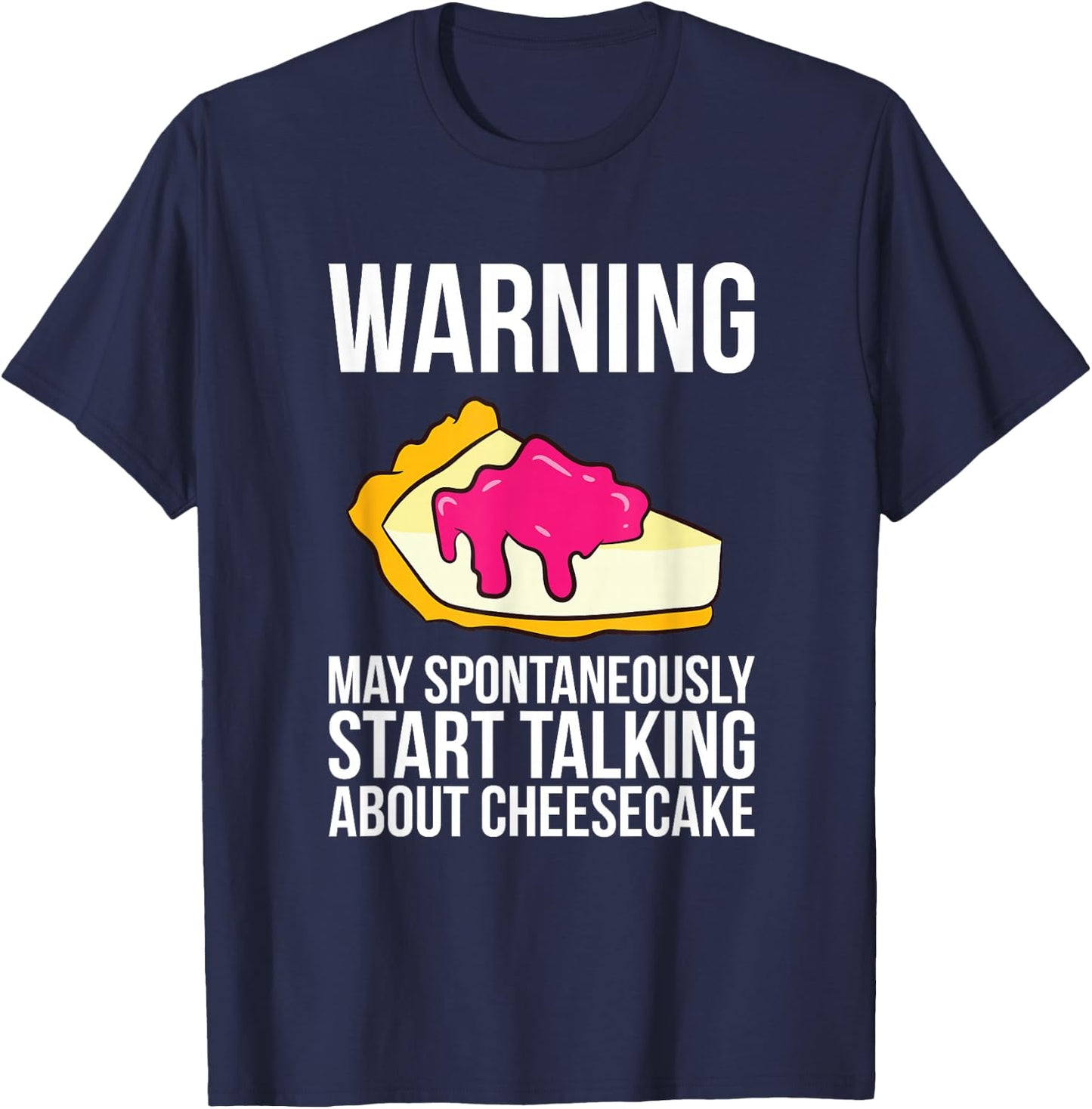 Cheesecake Love May Start Talking About Cheesecake T-Shirt - T-Shirt | Navy