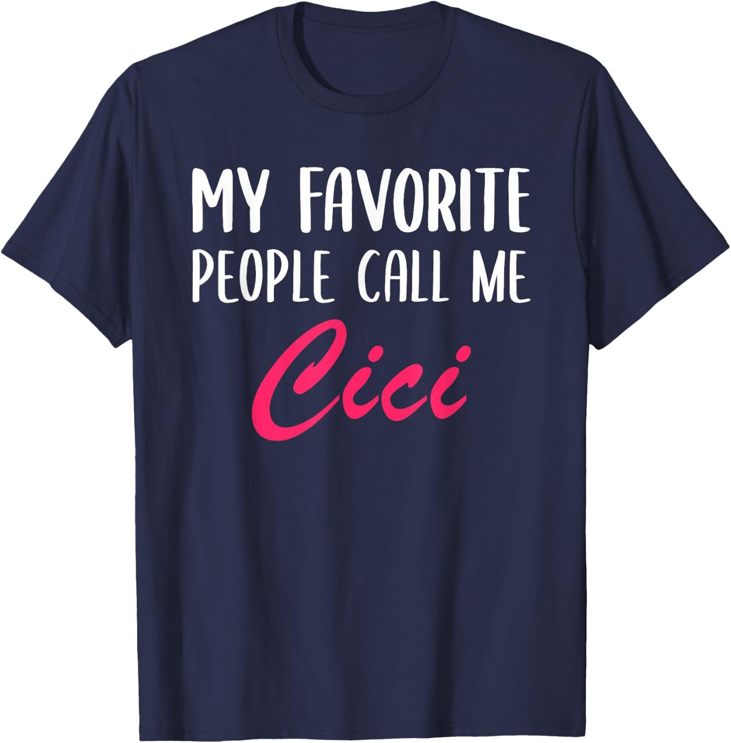 My Favorite People Call Me Cici Mother's Day Ladies T-Shirt - T-Shirt | Navy