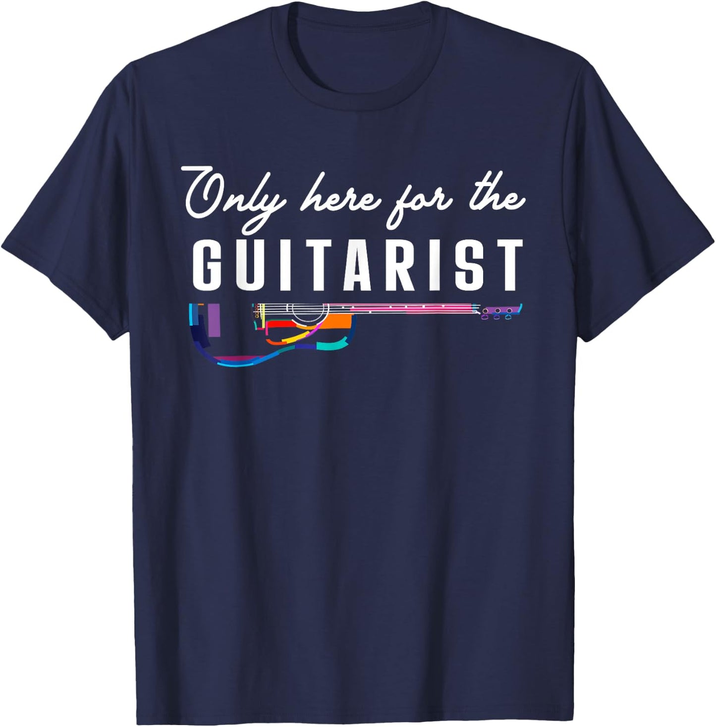 Only Here For The Guitarist Girlfriend Gifts Guitar Player T-Shirt - T-Shirt | Navy