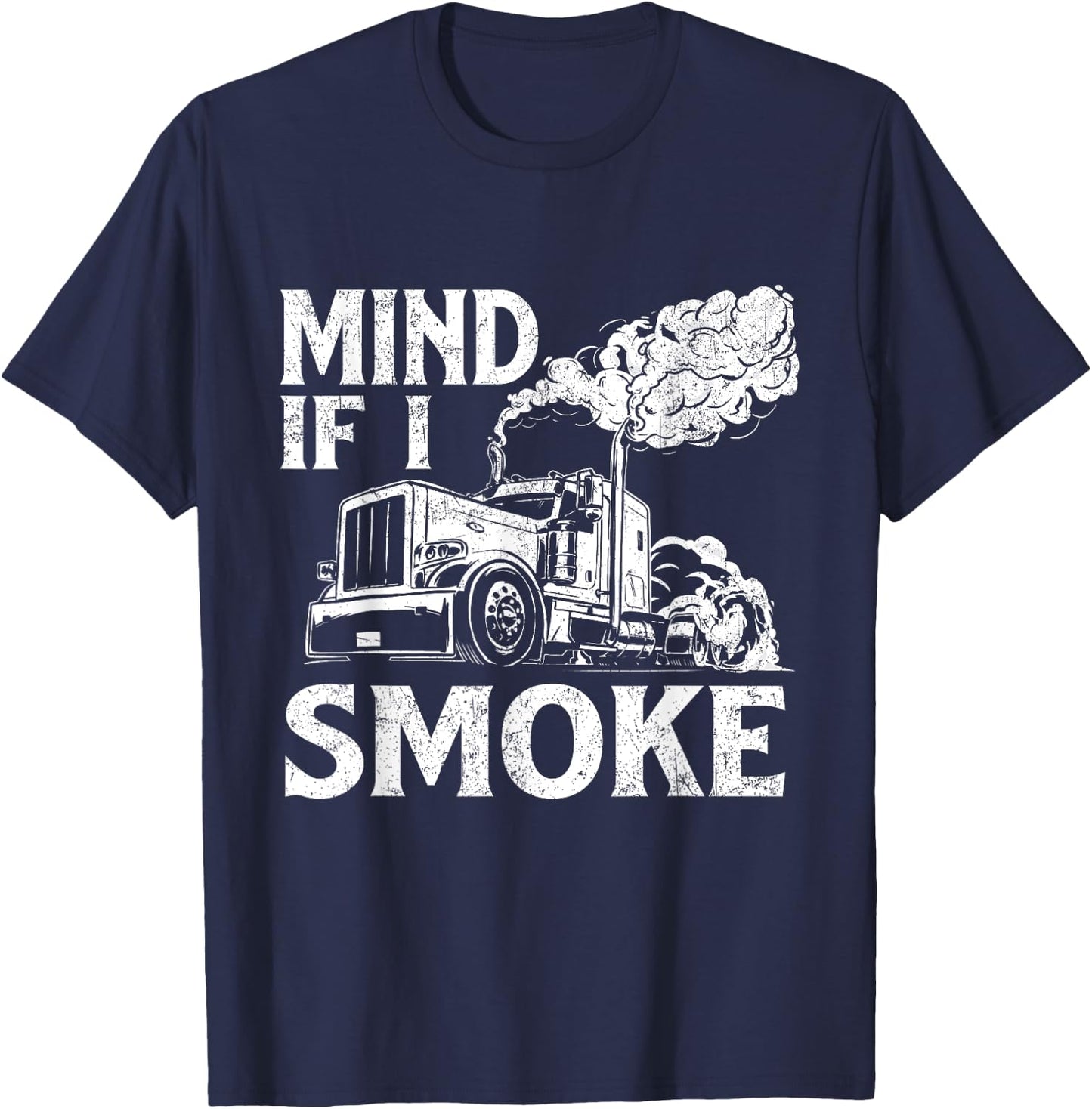 Mind If I Smoke - Semi Truck Driver Trucker Big Rig Trucking T-Shirt - T-Shirt | Navy