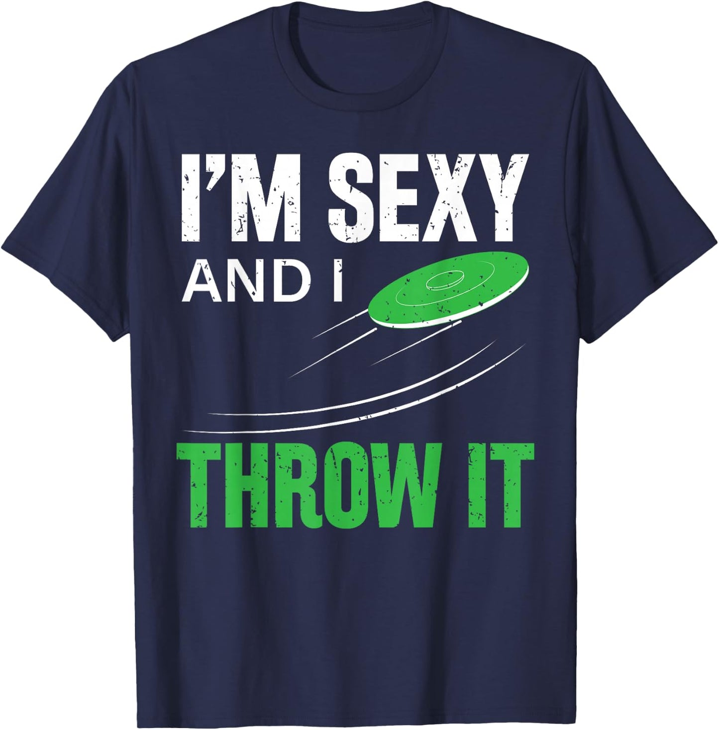 I'm Sexy And I Throw It Funny Frolf Frisbee Disc Golf T-Shirt - T-Shirt | Navy
