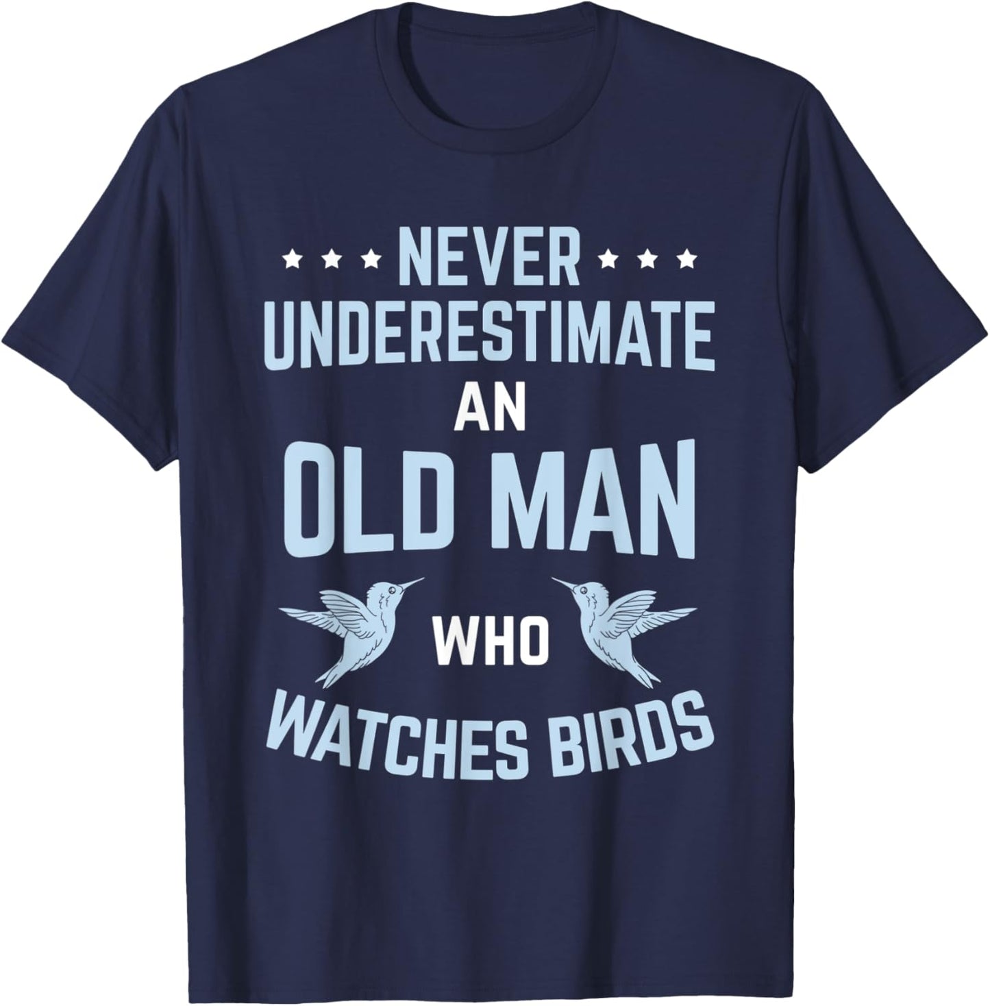 Never Underestimate Old Man Birdwatching Birding Birder T-Shirt - T-Shirt | Navy