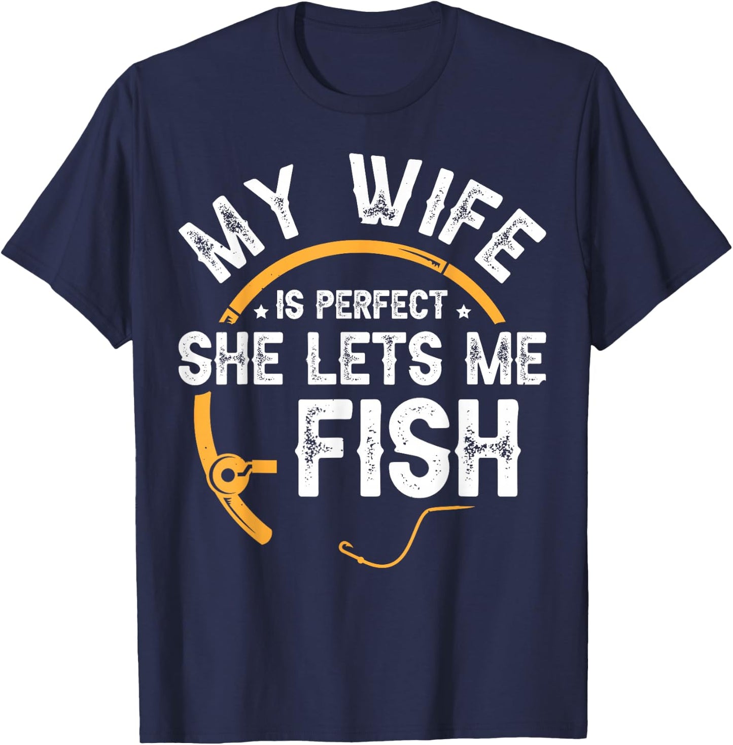 My Wife Is Perfect She Lets Me Fish T-Shirt - T-Shirt | Navy
