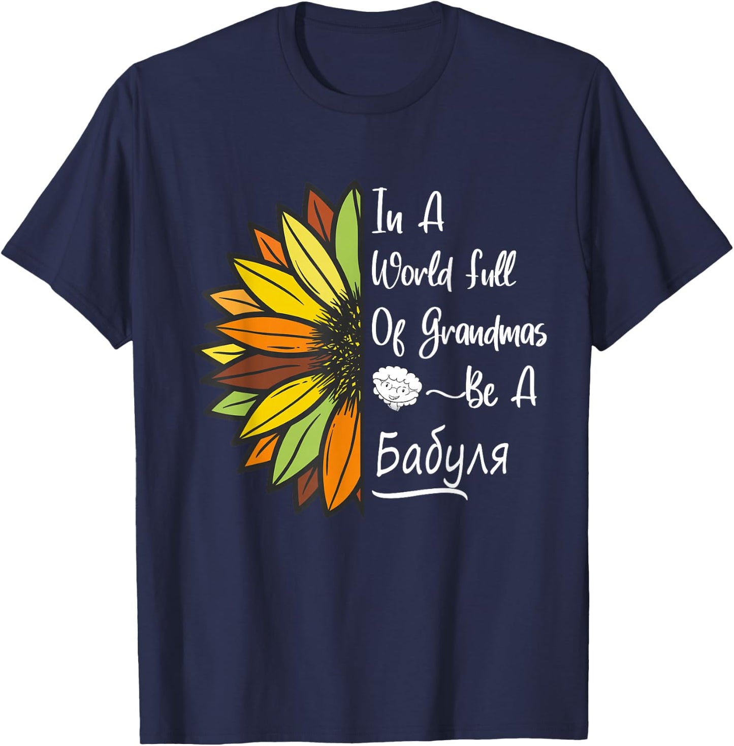 Sunflower Grandma is Babulya for Russian & Ukrainian Babulya T-Shirt - T-Shirt | Navy