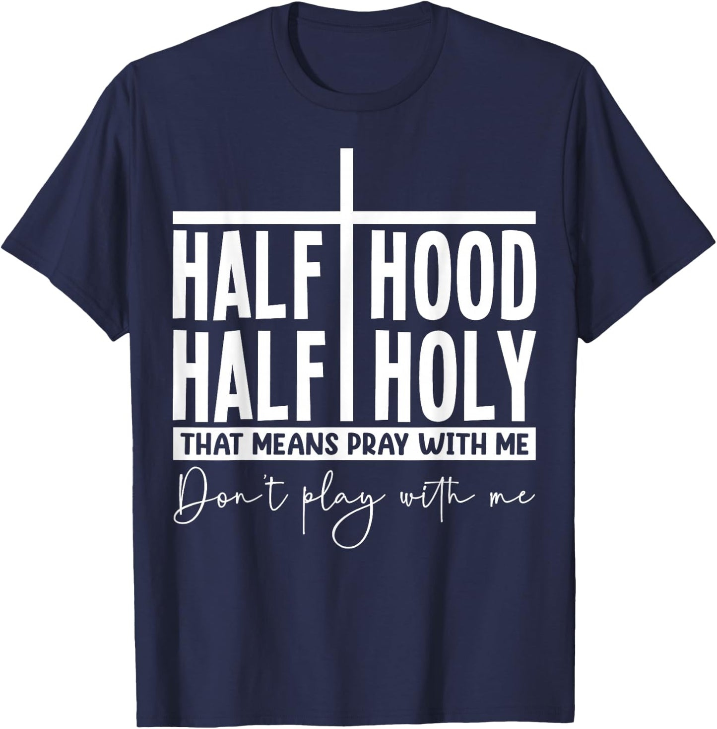 Half Hood Half Holy Pray with Me Bold Typography Humor T-Shirt - T-Shirt | Navy