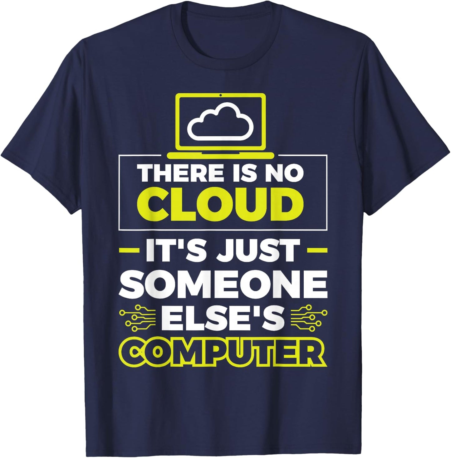 There Is No Cloud It's Just Someone Else's Computer T-Shirt - T-Shirt | Navy