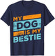 my dog is my bestie Is My Best Friend And Any Other Friends T-Shirt - T-Shirt | Navy