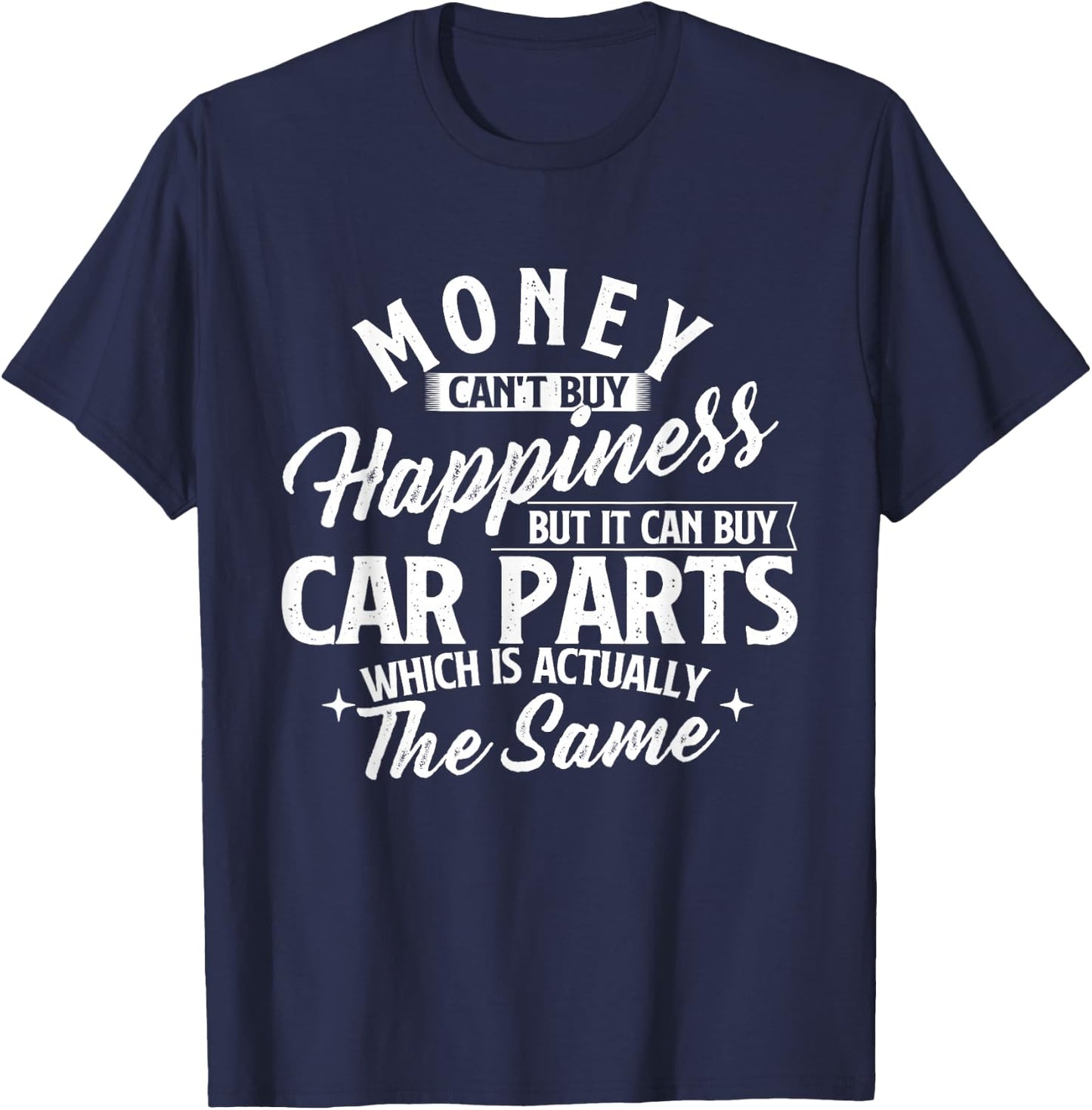 Money Can't Buy Happiness But It Can Buy Car Parts T-Shirt - T-Shirt | Navy