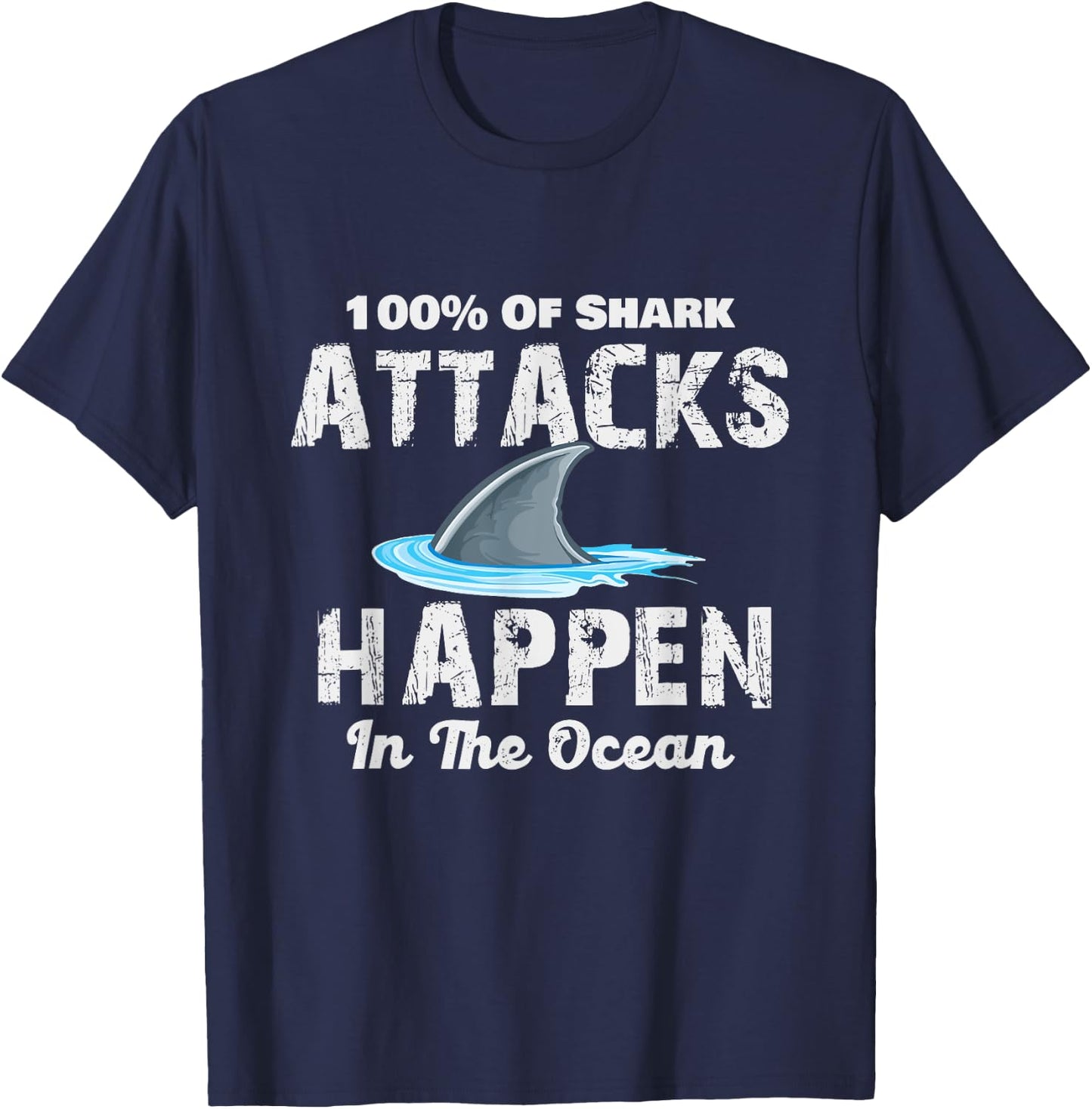 Shark Attacks Happen In The Ocean – Week Of The Shark T-Shirt - T-Shirt | Navy