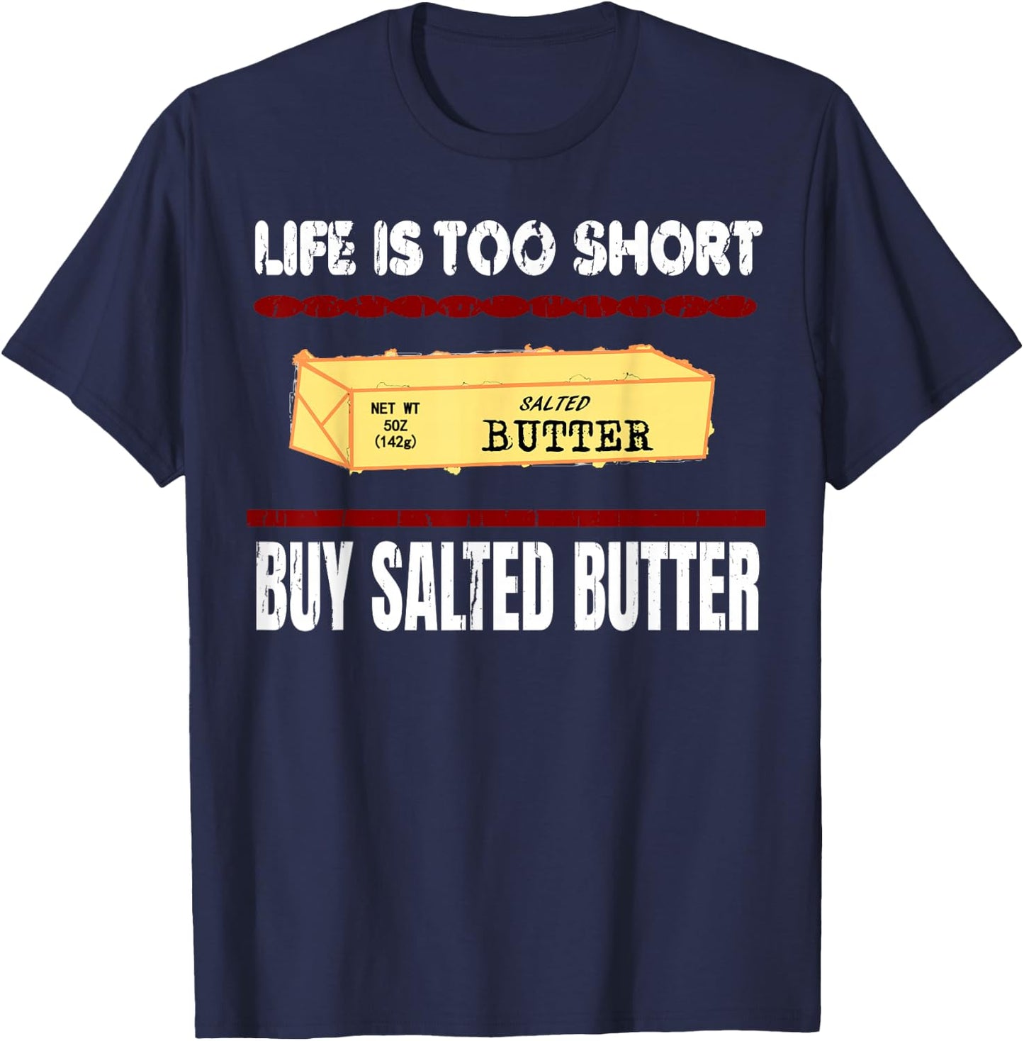 Awesome Funny Quote, Life is too short Buy Salted Butter T-Shirt - T-Shirt | Navy