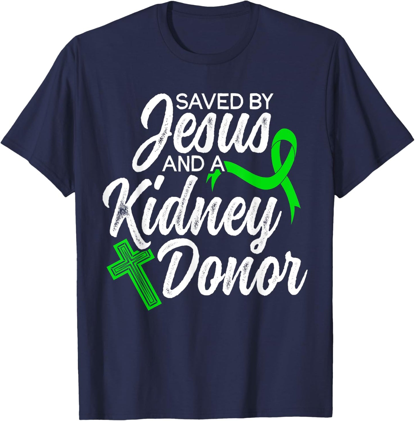 Saved By Jesus And Kidney Donor Organ Donation Awareness T-Shirt - T-Shirt | Navy