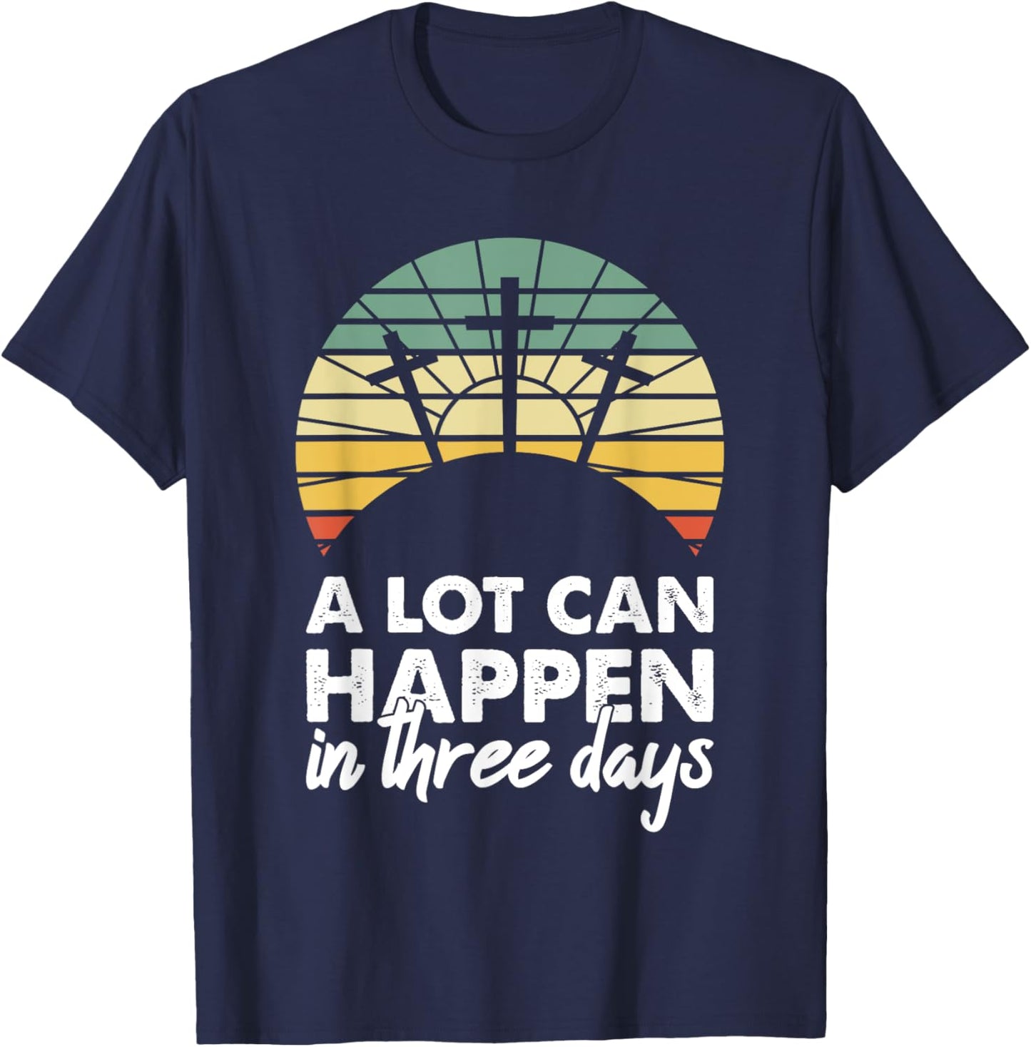 A Lot Can Happen In Three Days Christian Retro Jesus Easter T-Shirt - T-Shirt | Navy