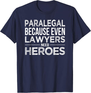 Paralegal Shirt Because even Lawyers need Heroes Funny Gift T-Shirt - T-Shirt | Navy