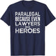 Paralegal Shirt Because even Lawyers need Heroes Funny Gift T-Shirt - T-Shirt | Navy