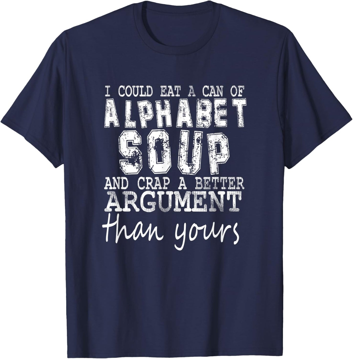 I Could Eat A Bowl Of Alphabet Soup And Crap Apparel T-Shirt - T-Shirt | Navy
