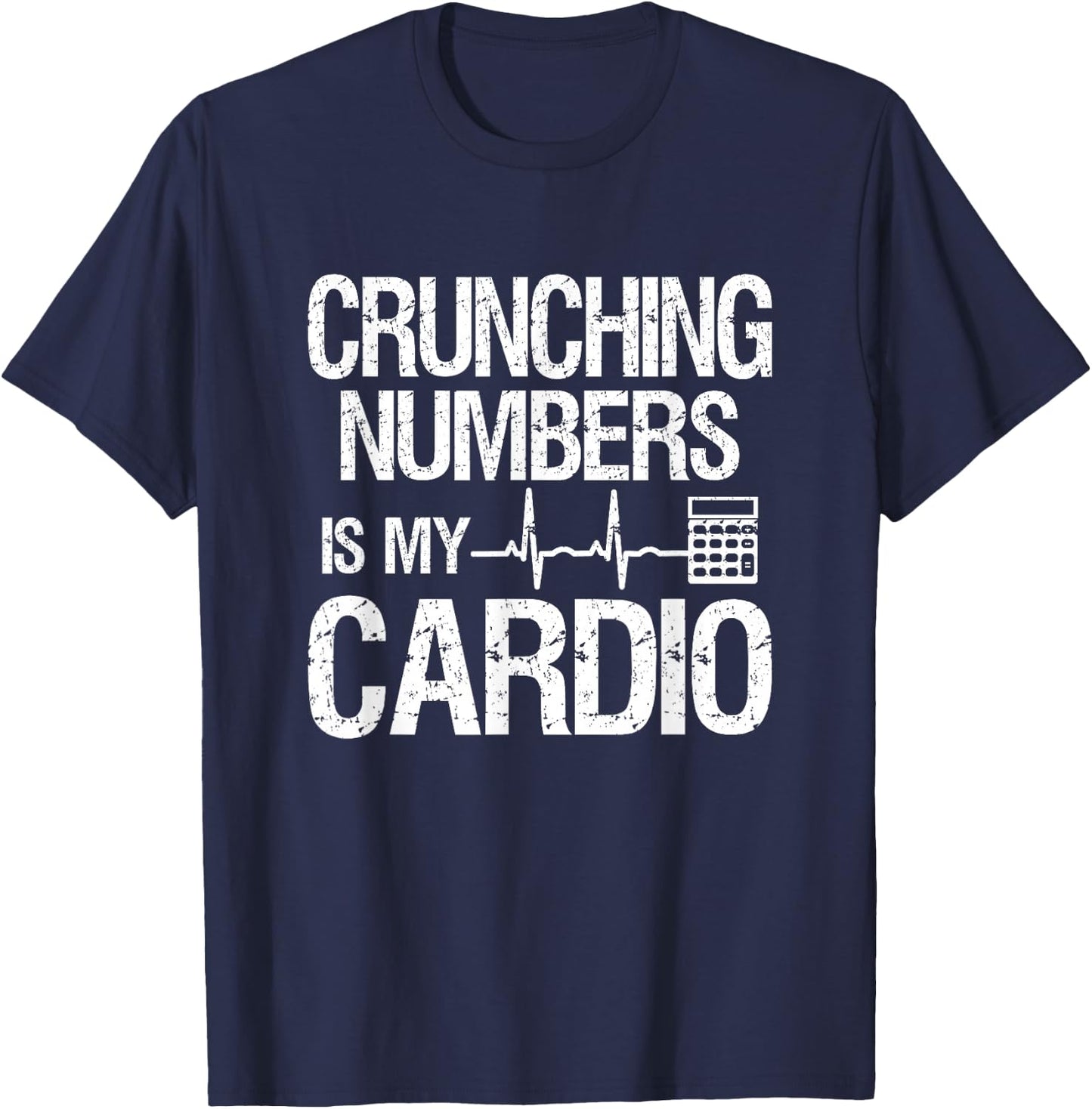 Crunching Numbers Is My Cardio | Accountant & CPA T-Shirt - T-Shirt | Navy