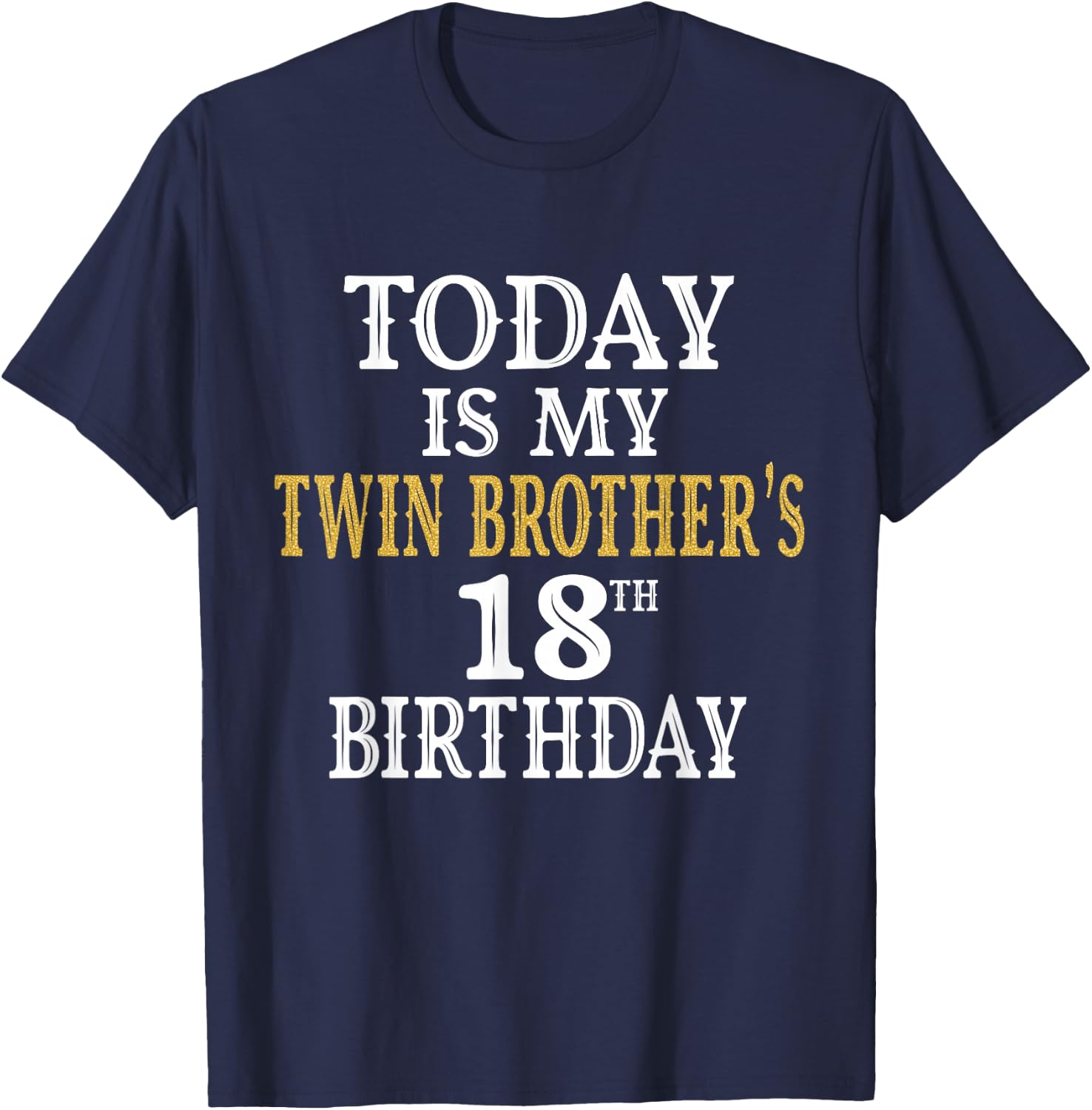 Today Is My Twin Brother's 18th Birthday Party 18 Years Old T-Shirt - T-Shirt | Navy