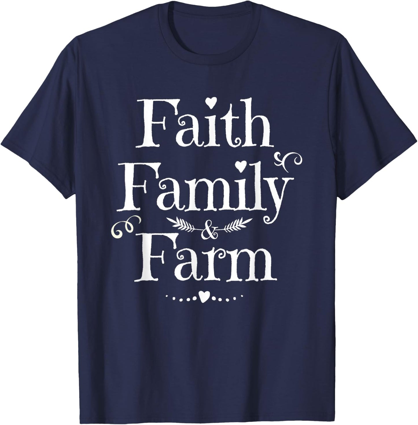 Farmhouse Gift Faith Family Farm Farming Love Gifts T-Shirt - T-Shirt | Navy