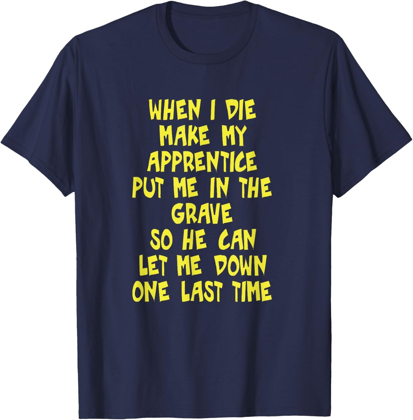 Make My Apprentice Put Me in Grave Journeyman Electrician T-Shirt - T-Shirt | Navy