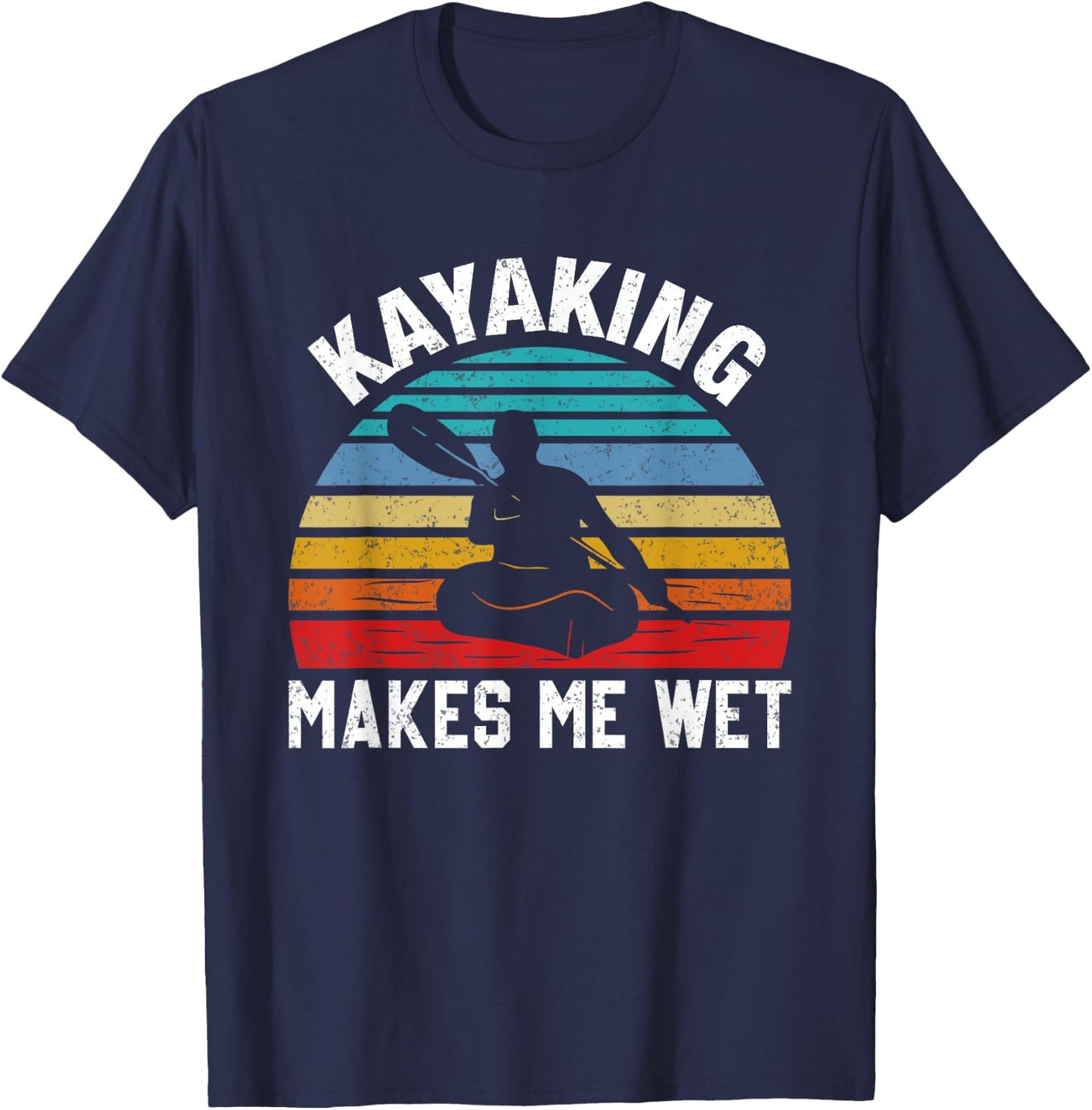 Kayaking Makes Me Wet Paddle Boating Adventure Sunset Kayak T-Shirt - T-Shirt | Navy