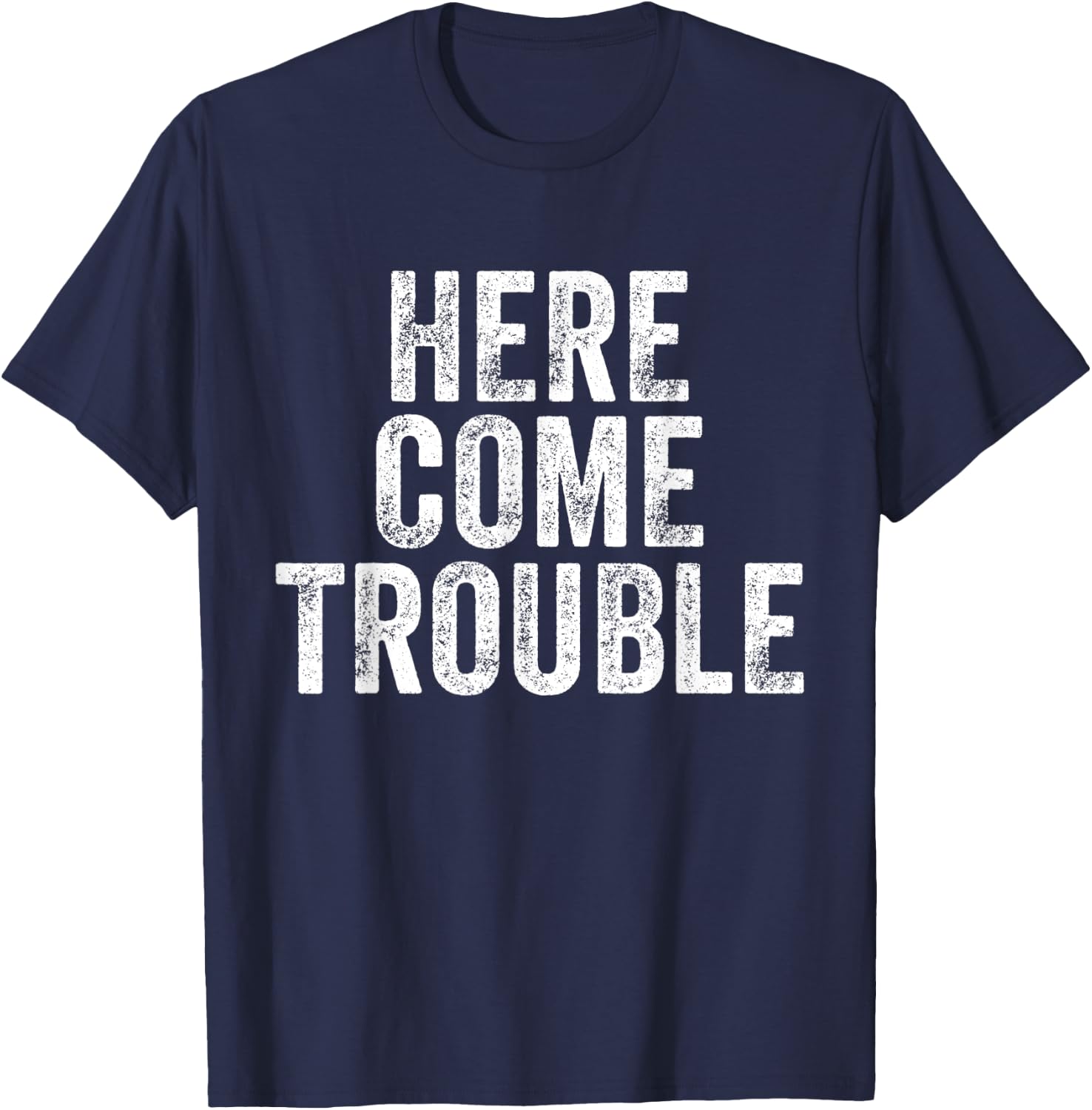 Here Comes Trouble Funny Saying Sarcastic T-Shirt - T-Shirt | Navy