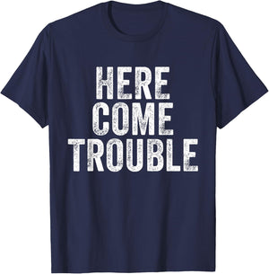 Here Comes Trouble Funny Saying Sarcastic T-Shirt - T-Shirt | Navy