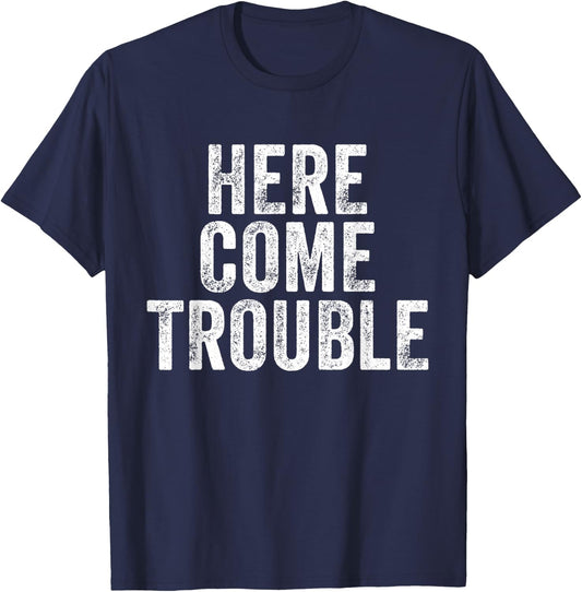 Here Comes Trouble Funny Saying Sarcastic T-Shirt - T-Shirt | Navy