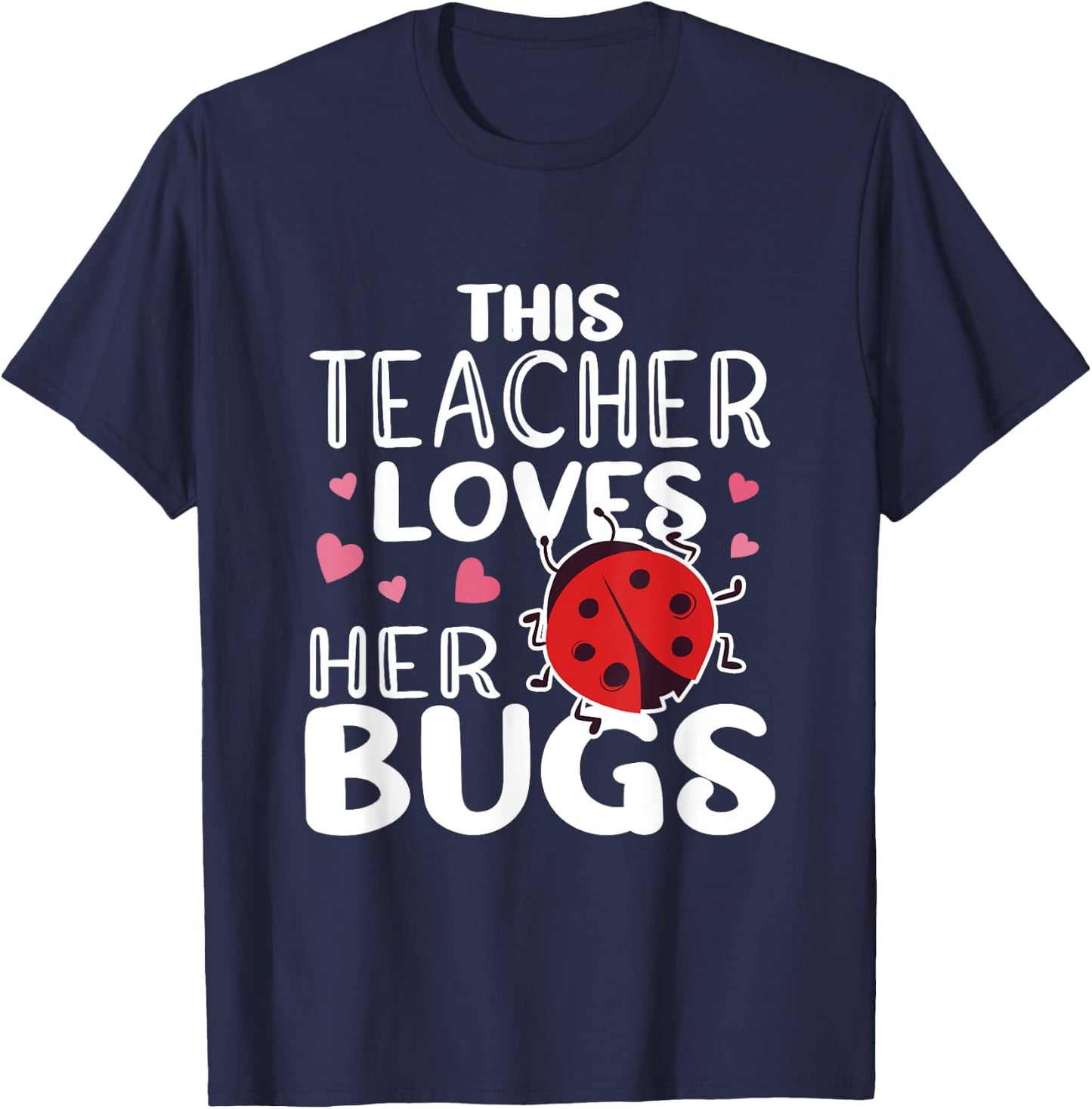 This Teacher Loves Her Bugs - Ladybug Bugs Teacher T-Shirt - T-Shirt | Navy