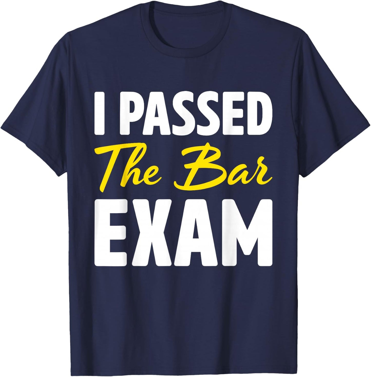 I Passed The Bar Exam Funny Law School Graduation Gift T-Shirt - T-Shirt | Navy