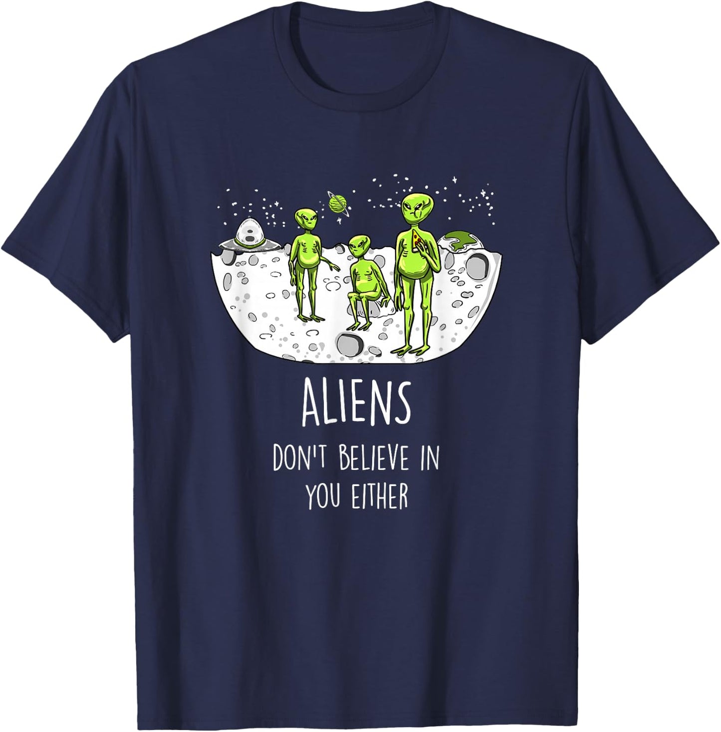 Aliens Don't Believe In You Either Funny ET Space Lover Gift T-Shirt - T-Shirt | Navy