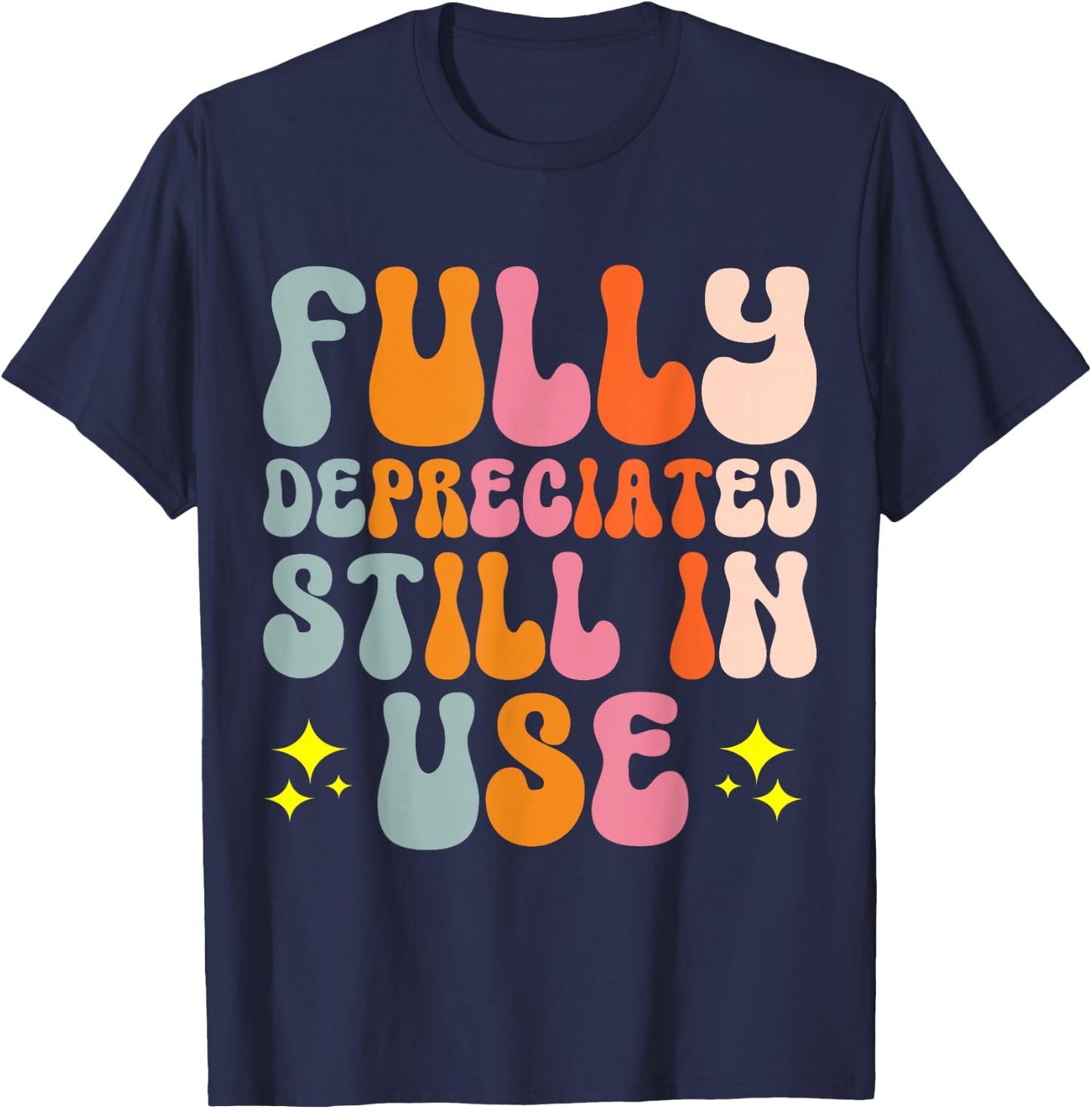 Fully Depreciated Still In Use T-Shirt - T-Shirt | Navy