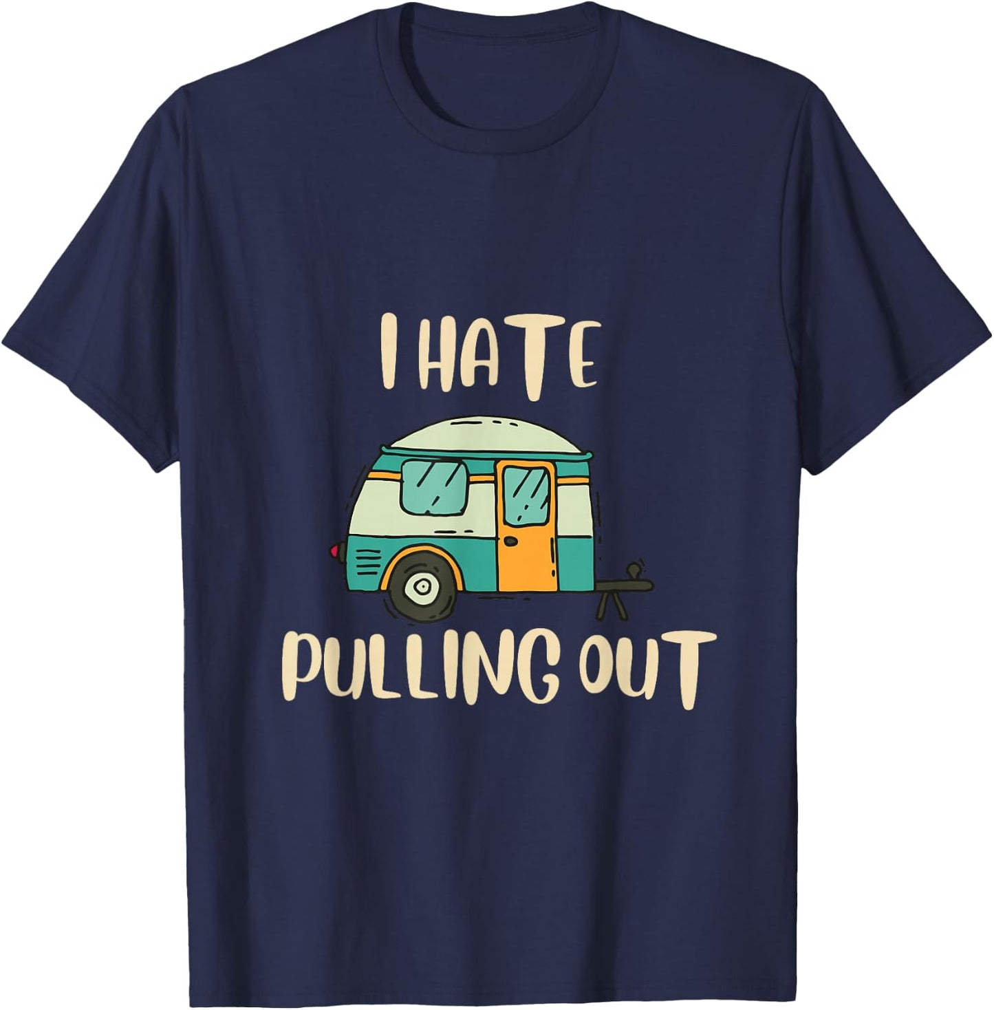 Funny Camping I Hate Pulling Out Black Cotton Blend Graphic - -Adults, Small, Short Sleeve T-Shirt - T-Shirt | Navy