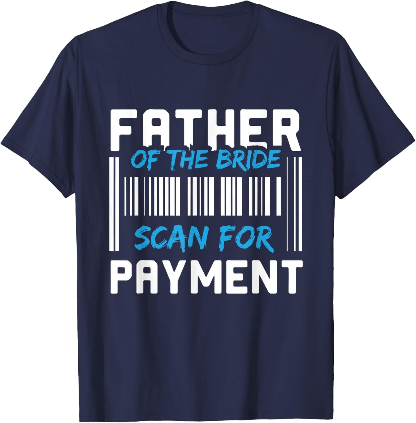 Father Of The Bride, Scan For Payment T-Shirt - T-Shirt | Navy