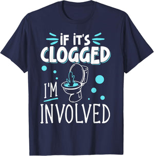 If It's Clogged I'm Involved T-Shirt - T-Shirt | Navy