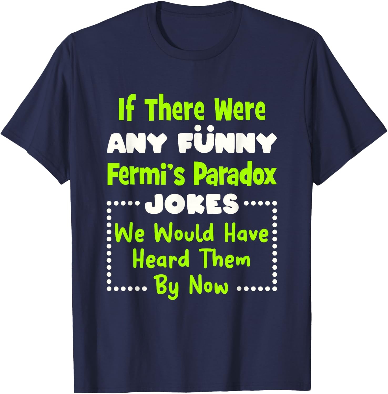 Funny Fermi's Paradox Jokes T-Shirt - T-Shirt | Navy