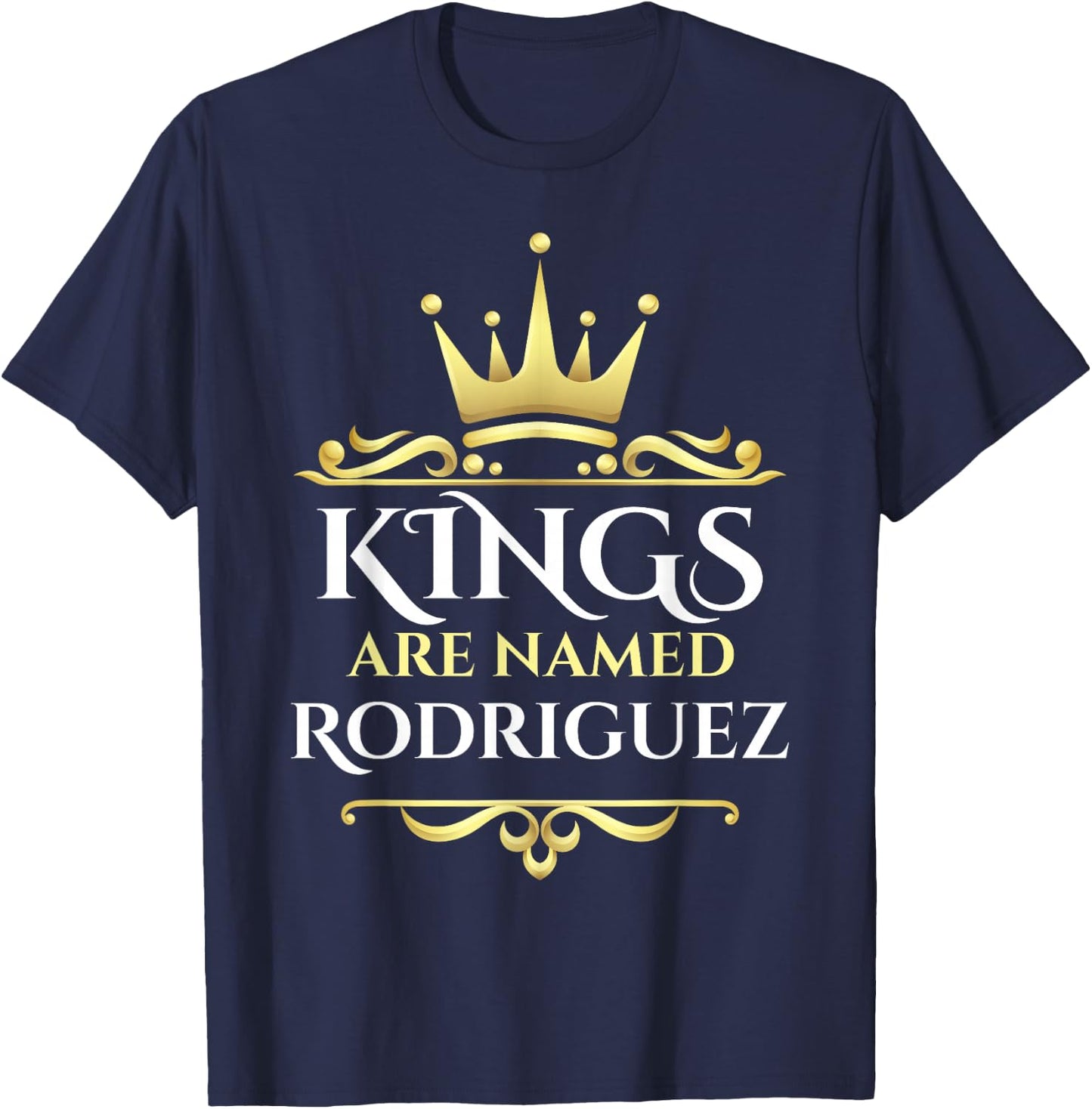 Kings Are Named Rodriguez T-Shirt - T-Shirt | Navy