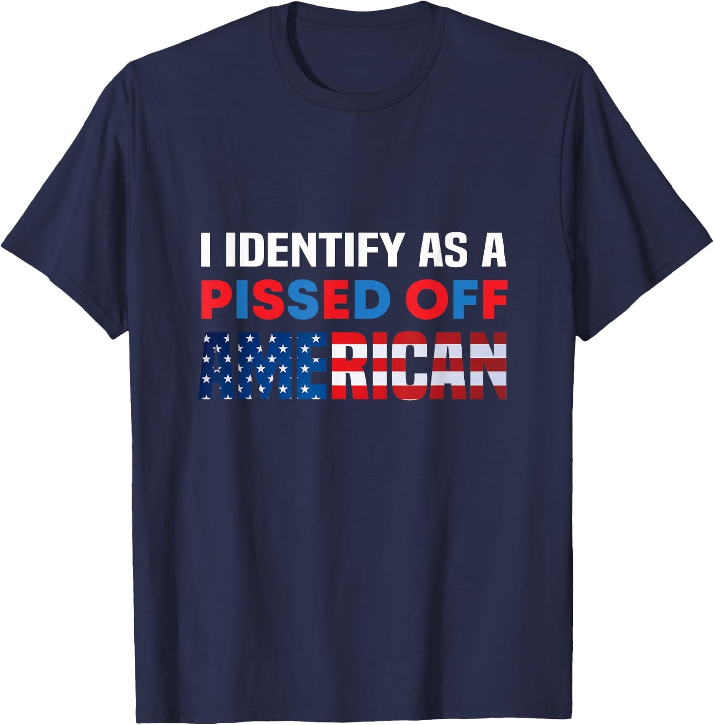 I Identify As A Pissed Off American USA Flag Pro America T-Shirt - T-Shirt | Navy