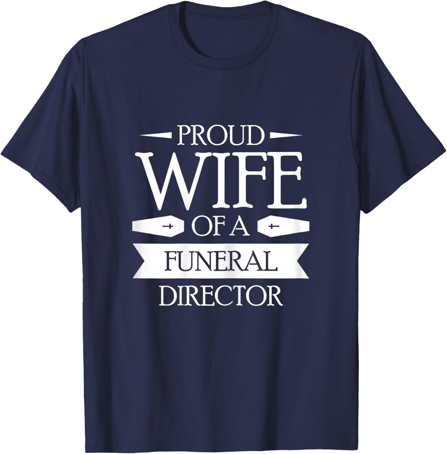 Proud Wife Of A Funeral Director T-Shirt - T-Shirt | Navy