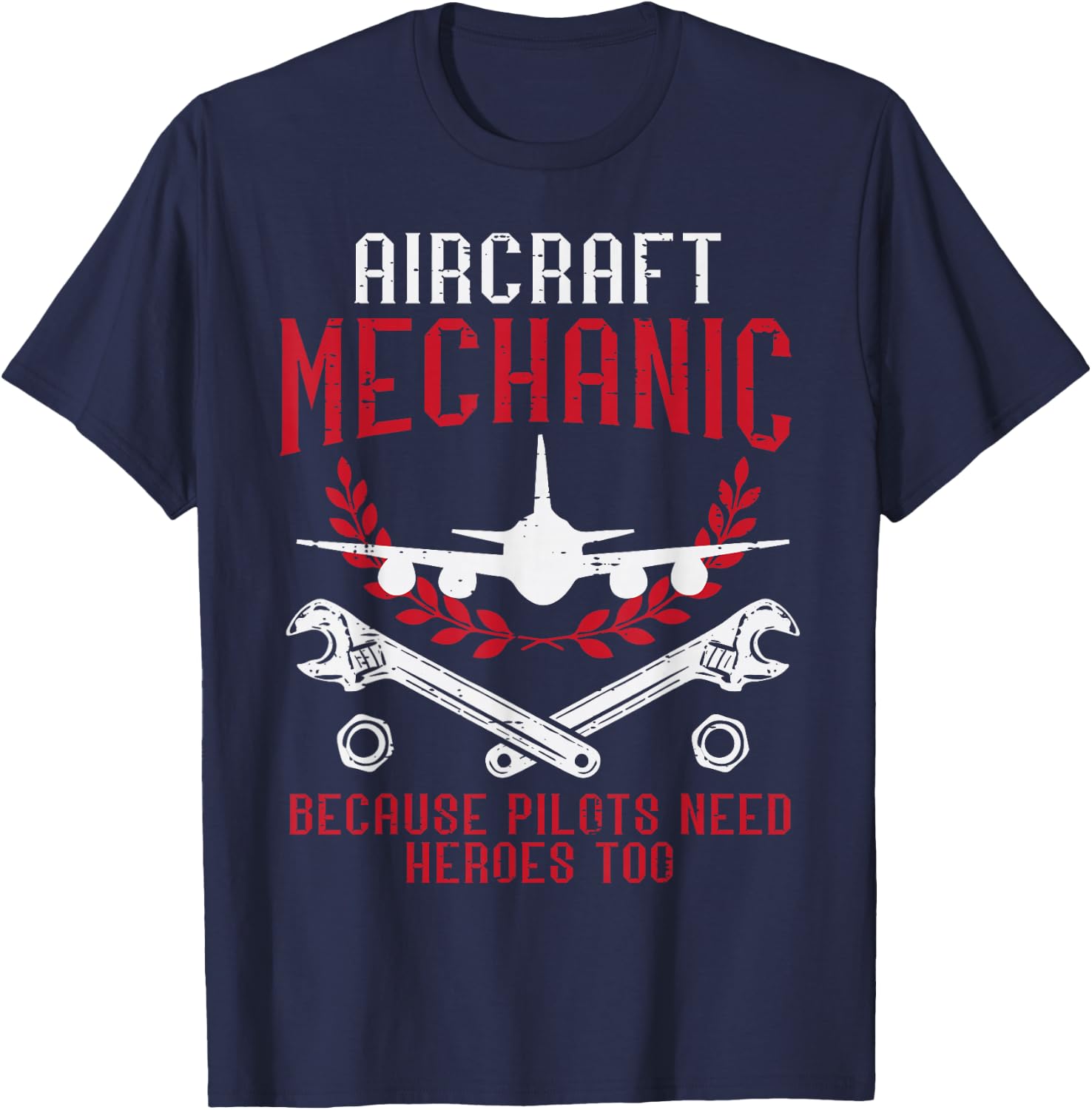 Aircraft Mechanic Because Pilots Need Heroes Funny Men Women T-Shirt - T-Shirt | Navy
