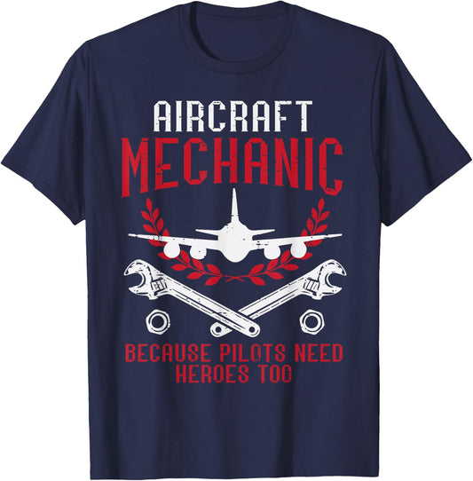 Aircraft Mechanic Because Pilots Need Heroes Funny Men Women T-Shirt - T-Shirt | Navy