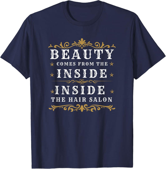 Funny Hairdresser Hair Salon Beauty Comes From The Inside T-Shirt - T-Shirt | Navy
