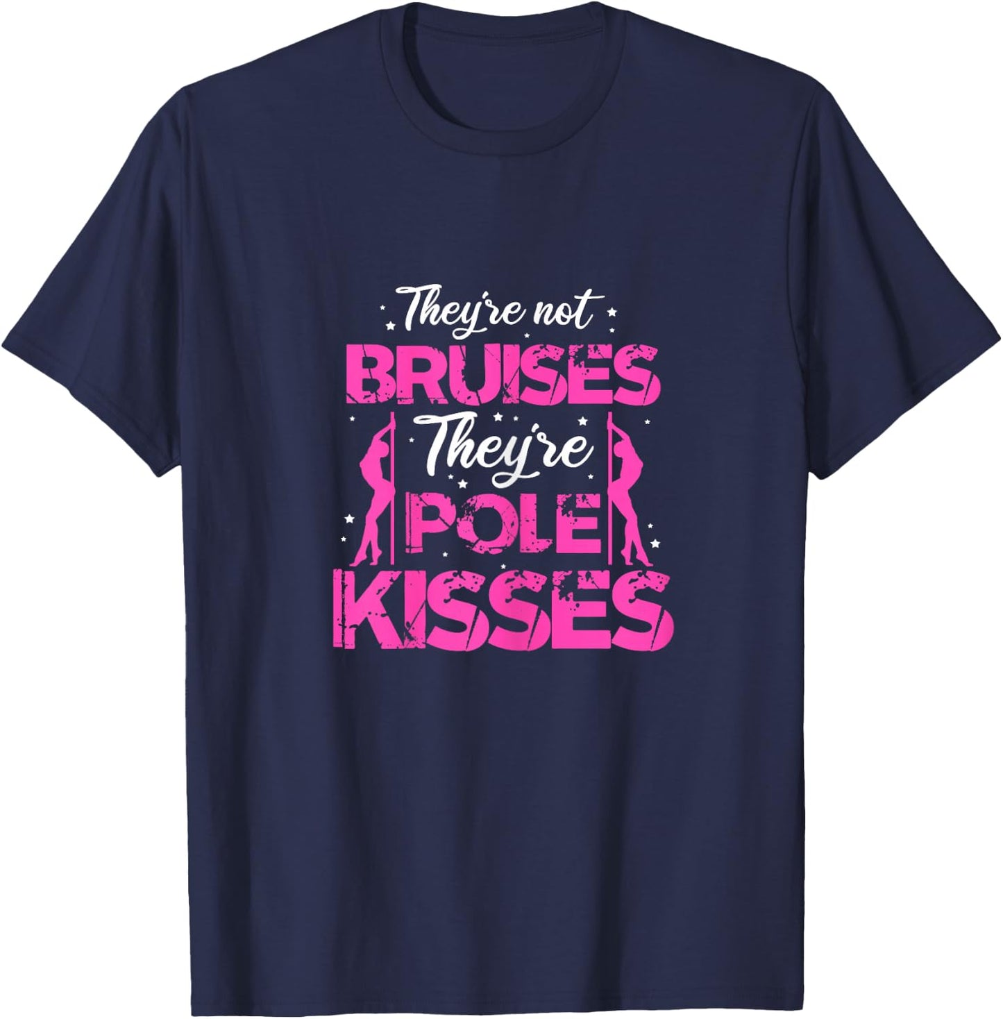 Pole Dance Dancer They're Not Bruises They're Pole Kisses T-Shirt - T-Shirt | Navy