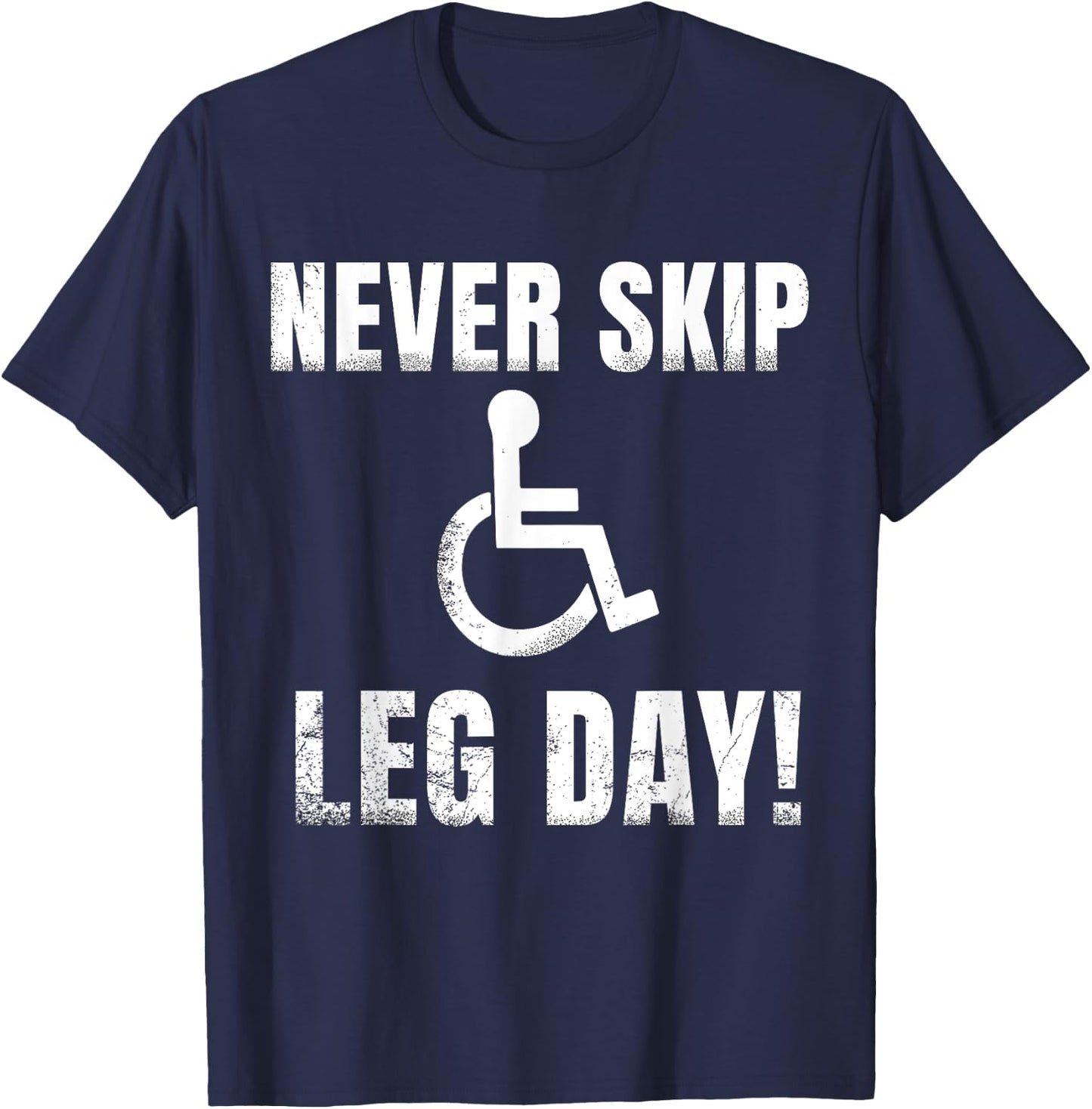 Never Skip Leg Day | Funny Wheelchair Handicap Workout T-Shirt - T-Shirt | Navy