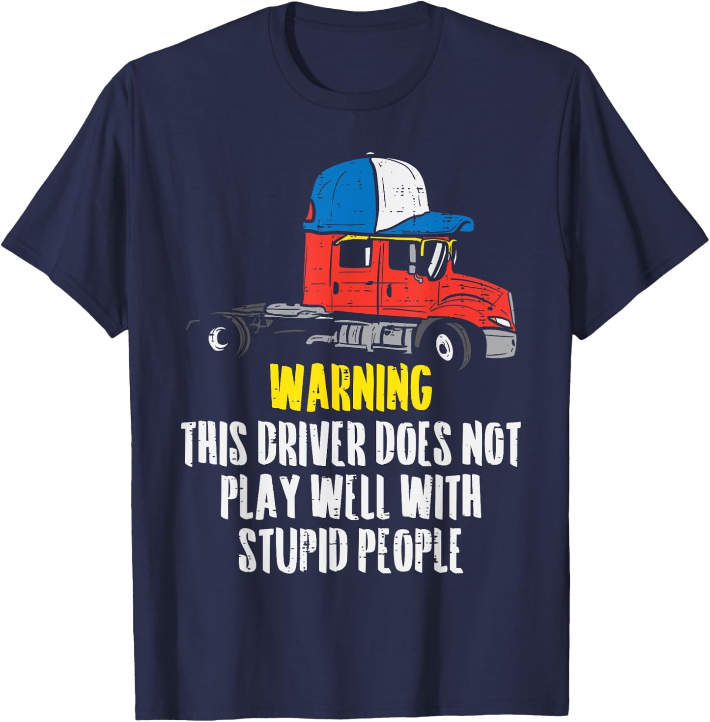Truck Driver Warning Stupid People Trucking Trucker Gift T-Shirt - T-Shirt | Navy